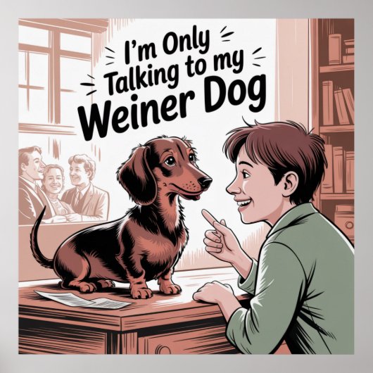 I’m Only Talking To My Weiner Dog ポスター (正面)