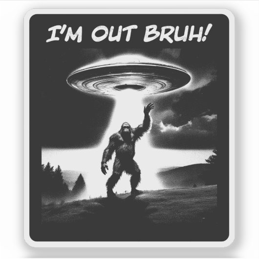 I’m Out Bruh! Bigfoot UFO for Darker Items シール (正面)
