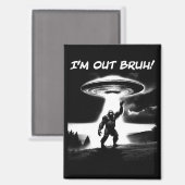 I’m Out Bruh! Bigfoot UFO for Darker Items マグネット (正面/裏面)