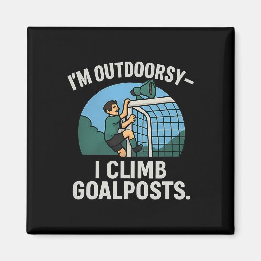I’m Outdoorsy I Climb Goalposts Soccer Fan Novelty マグネット (正面)