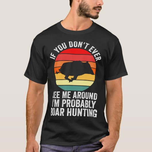I m probably Boar Hunting Wild Boars Tシャツ (正面)