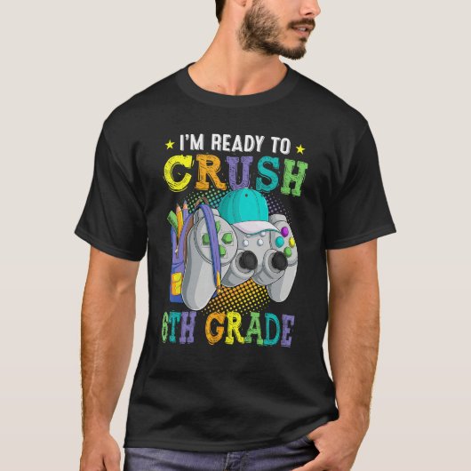 I m Ready to Crush 6th Grade Back to School Video  Tシャツ (正面)