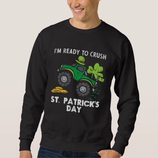 I m Ready to Crush St Patrick s Day Monster Truck  スウェットシャツ (正面)