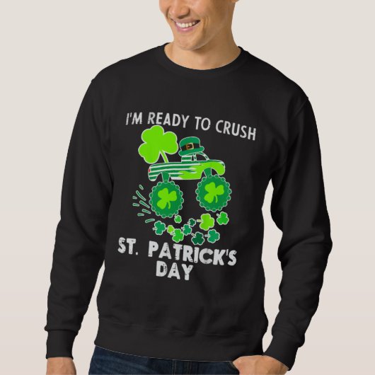 I m Ready to Crush St Patrick s Day Monster Truck  スウェットシャツ (正面)