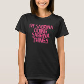 I m Sabrina doing Sabrina things Tシャツ (正面)