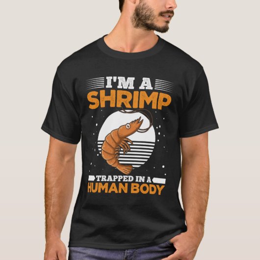 I m Shrimp Trapped In A Human Body  Shrimp Tシャツ (正面)