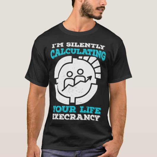 I m Silently Calculating Your Life Expectancy Stat Tシャツ (正面)