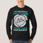 I m Silently Calculating Your Life Expectancy Stat Tシャツ (正面)