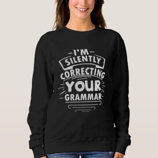 I m Silently Correcting Your Grammar  Graphic Tees スウェットシャツ (正面)