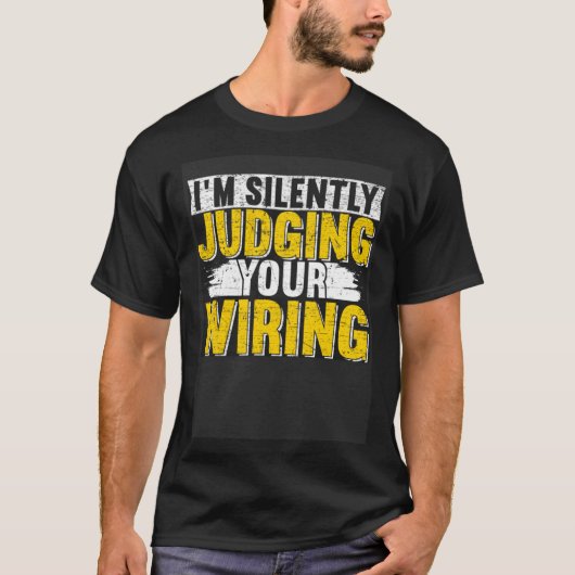 I m silently judging your wiring Lineman Circuit C Tシャツ (正面)