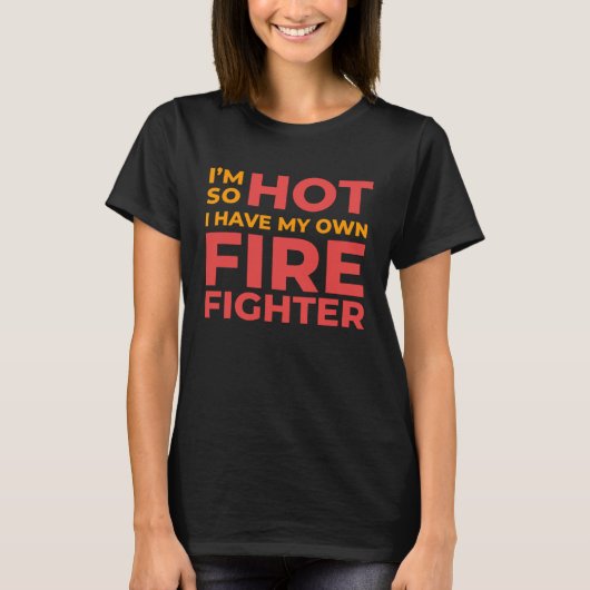 I m So Hot I Have My Own Firefighter Wife Tシャツ (正面)