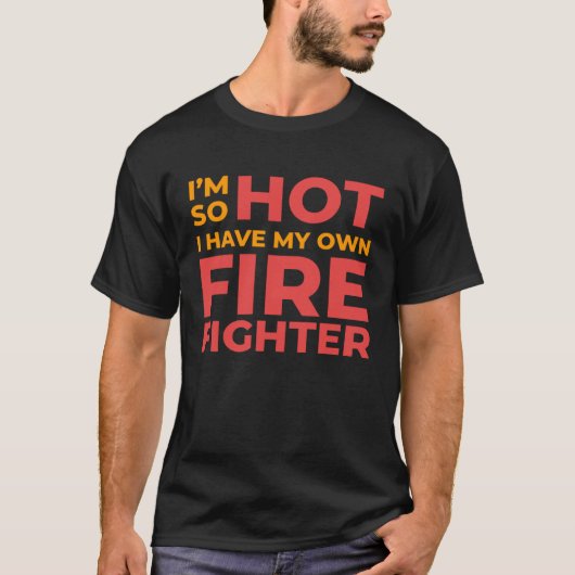 I m So Hot I Have My Own Firefighter Wife Tシャツ (正面)