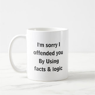 I’m Sorry I Offended You Using Facts & Logic Funny コーヒーマグカップ