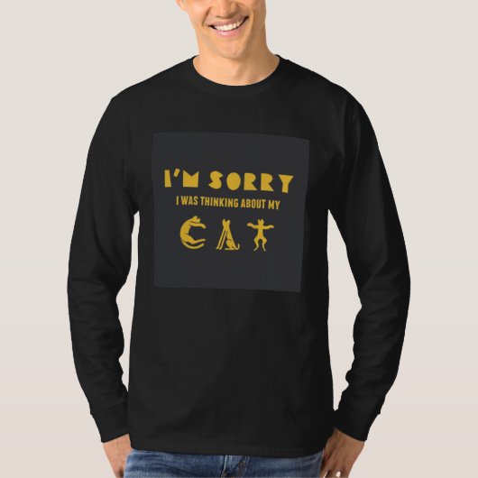 I m sorry I was thinking about my cat Tシャツ (正面)