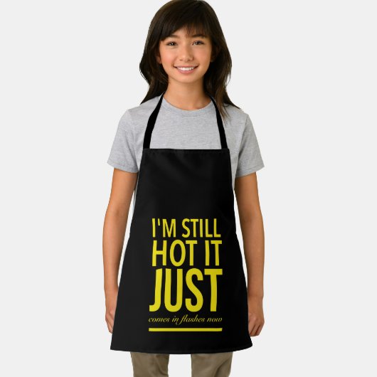 I’m still hot it just comes in flashes now . エプロン (インサイチュ)