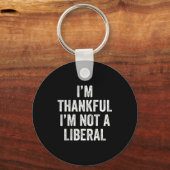 I’m Thankful I’m Not A Liberal Funny Thanksgiving  キーホルダー (正面)