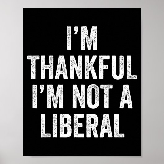 I’m Thankful I’m Not A Liberal Funny Thanksgiving  ポスター (正面)