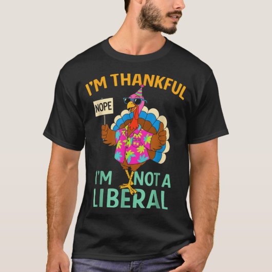 I’m Thankful I’m Not A Liberal Funny Thanksgiving  Tシャツ (正面)
