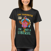 I’m Thankful I’m Not A Liberal Funny Thanksgiving  Tシャツ (正面)