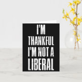 I’m Thankful I'm Not A Liberal Funny Thanksgiving カード (黄色い花)