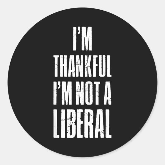 I’m Thankful I'm Not A Liberal Funny Thanksgiving  ラウンドシール (正面)
