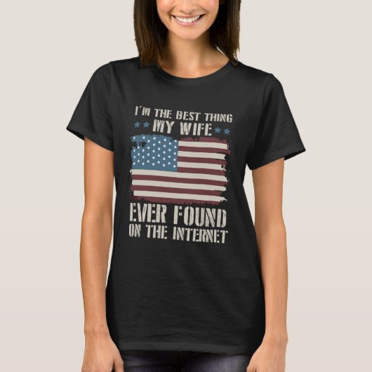 I m The Best Thing My Wife Ever Found On Internet  Tシャツ (正面)