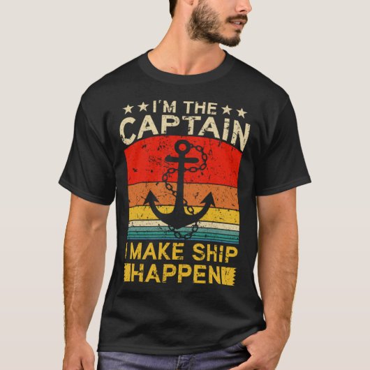 I m the Captain I make Ship happen Ship Cruise Oce Tシャツ (正面)