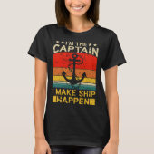 I m the Captain I make Ship happen Ship Cruise Oce Tシャツ (正面)