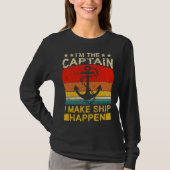 I m the Captain I make Ship happen Ship Cruise Oce Tシャツ (正面)