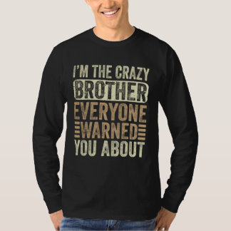 I m The Crazy Brother Everyone Warned You About Fa Tシャツ