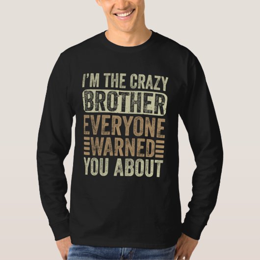 I m The Crazy Brother Everyone Warned You About Fa Tシャツ (正面)