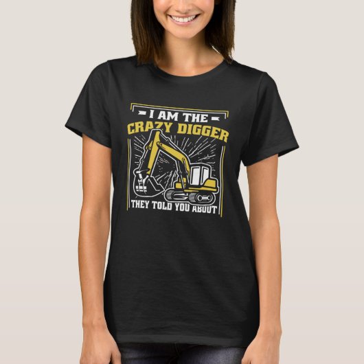 I m The Crazy Digger Backhoe Hydraulic Excavator O Tシャツ (正面)