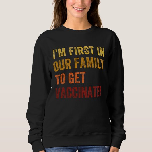 I m The First To Be Vaccinated 2021 Vaccine Immuni スウェットシャツ (正面)