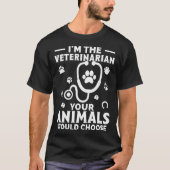 I m The Veterinarian Your Animals Would Choose Tシャツ (正面)