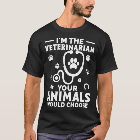 I m The Veterinarian Your Animals Would Choose Tシャツ (正面)