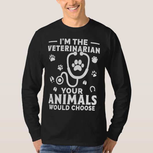 I m The Veterinarian Your Animals Would Choose Tシャツ (正面)