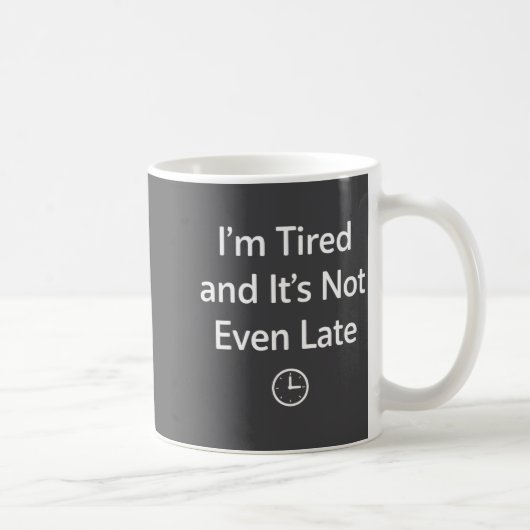 I’m Tired And It’s Not Even Late Funny Everyday Hu コーヒーマグカップ (右)