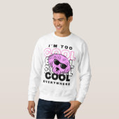 I’m Too Cool Everywhere Sweatshirt スウェットシャツ (正面フル)