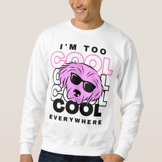 I’m Too Cool Everywhere Sweatshirt スウェットシャツ (正面)