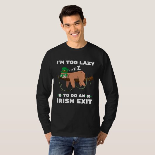 I m Too Lazy To Do An Irish Exit  Sleeping Sloth Tシャツ (正面フル)