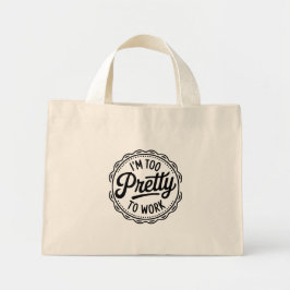 I’m Too Pretty to Work Tote Bag – Funny Office Hum ミニトートバッグ