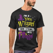 I m Yarn Wizard I Turn Strings Into Things  Croche Tシャツ (正面)