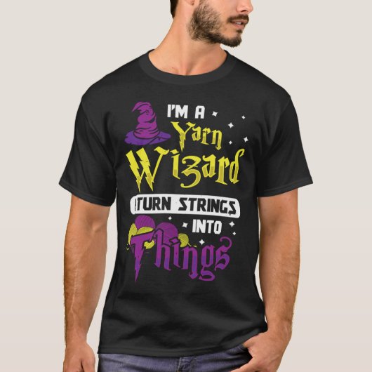 I m Yarn Wizard I Turn Strings Into Things  Croche Tシャツ (正面)