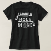 I Made A Hole In One Funny Golf Golfing Quote Funn Tシャツ (デザイン正面)
