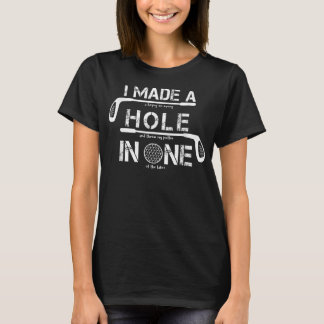 I Made A Hole In One Funny Golf Golfing Quote Funn Tシャツ