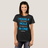 I Made A Hole In One Funny Golfer Golf Player Golf Tシャツ (正面フル)