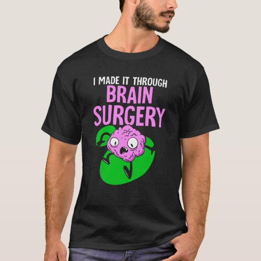 I Made It Through Brain Surgery Aneurysm Patient T Tシャツ (正面)