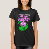 I Made It Through Brain Surgery Aneurysm Patient T Tシャツ (正面)
