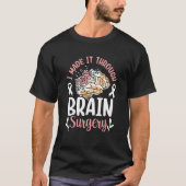 I Made It Through Brain Surgery Patient Aneurysm T Tシャツ (正面)