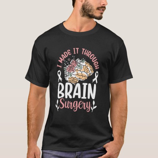I Made It Through Brain Surgery Patient Aneurysm T Tシャツ (正面)